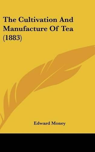 Cover image for The Cultivation and Manufacture of Tea (1883)