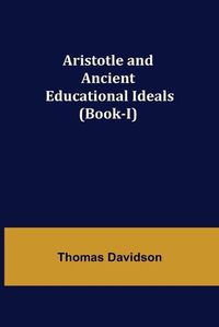 Cover image for Aristotle and Ancient Educational Ideals (Book-I)