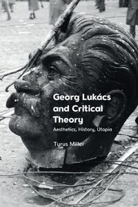 Cover image for Georg Lukacs and Critical Theory: Aesthetics, History, Utopia