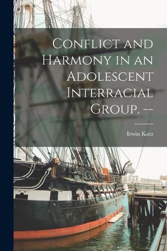 Cover image for Conflict and Harmony in an Adolescent Interracial Group. --