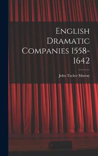 Cover image for English Dramatic Companies 1558-1642