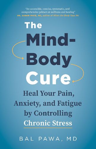 The Mind-Body Cure: Heal Your Pain, Anxiety, and Fatigue by Controlling Chronic Stress