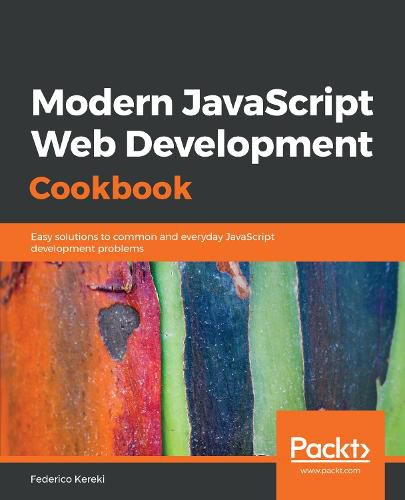 Cover image for Modern JavaScript Web Development Cookbook: Easy solutions to common and everyday JavaScript development problems