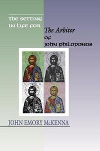 Cover image for The Setting in Life for the Arbiter of John Philoponos, 6th Century Alexandrian Scientist