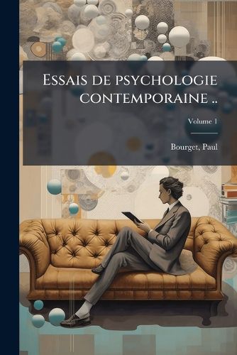 Cover image for Essais de Psychologie Contemporaine .. Volume 1