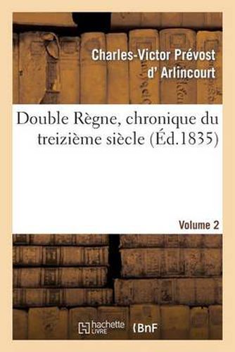 Double Regne, Chronique Du Treizieme Siecle. Volume 2