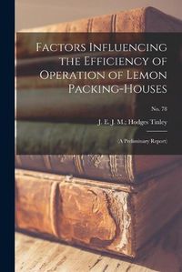 Cover image for Factors Influencing the Efficiency of Operation of Lemon Packing-houses: (a Preliminary Report); No. 78