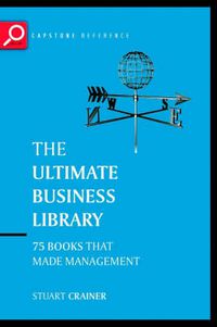 Cover image for The Ultimate Business Library: The Greatest Books That Made Management