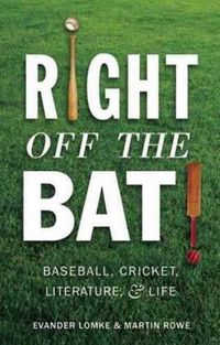 Cover image for Right Off the Bat: Baseball, Cricket, Literature & Life