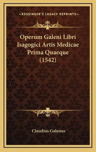 Cover image for Operum Galeni Libri Isagogici Artis Medicae Prima Quaeque (1542)