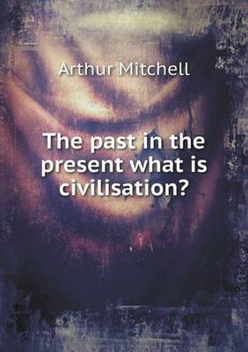 Cover image for The past in the present what is civilisation?