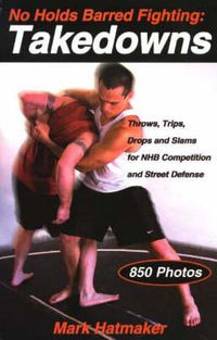 Cover image for No Holds Barred Fighting: Takedowns: Throws, Trips, Drops and Slams for NHB Competition and Street Defense
