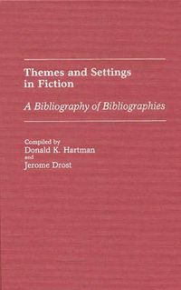 Cover image for Themes and Settings in Fiction: A Bibliography of Bibliographies