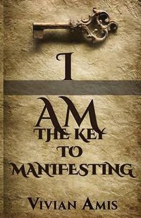 Cover image for I Am: The Key to Manifesting