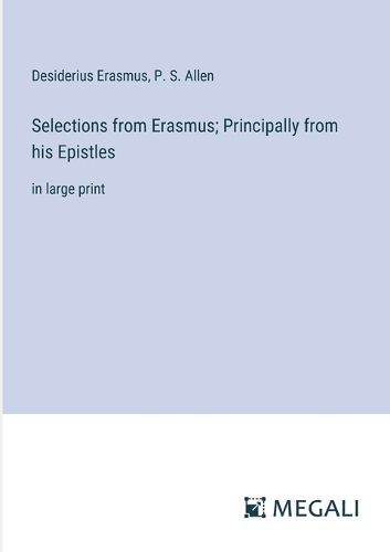 Selections from Erasmus; Principally from his Epistles