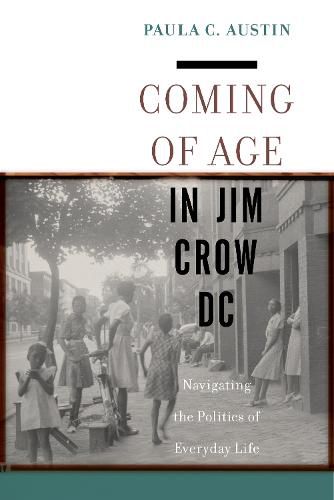 Cover image for Coming of Age in Jim Crow DC: Navigating the Politics of Everyday Life