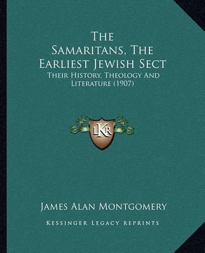 The Samaritans, the Earliest Jewish Sect: Their History, Theology and Literature (1907)