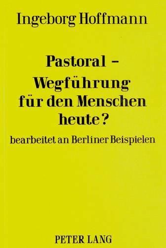 Cover image for Pastoral-Wegfuehrung Fuer Den Menschen Heute?: Bearbeitet an Berliner Beispielen