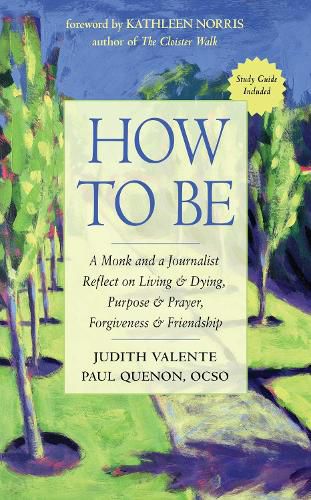 Cover image for How to be: A Monk and a Journalist Reflect on Living & Dying, Purpose & Prayer, Forgiveness & Friendship