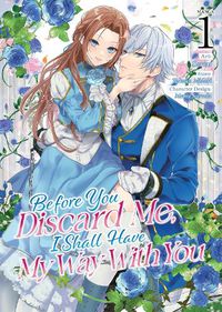 Cover image for Before You Discard Me, I Shall Have My Way With You (Manga) Vol. 1