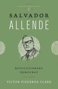 Cover image for Salvador Allende: Revolutionary Democrat