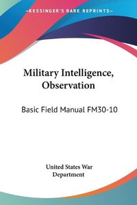 Cover image for Military Intelligence, Observation: Basic Field Manual Fm30-10