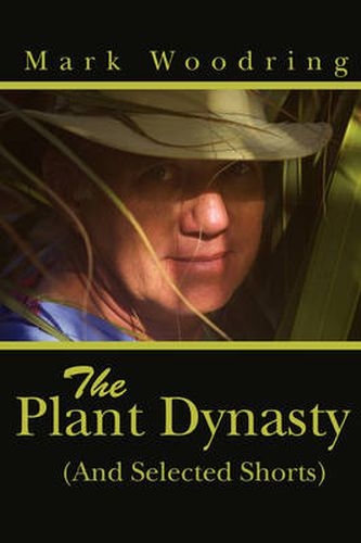 Cover image for The Plant Dynasty: (And Selected Shorts)