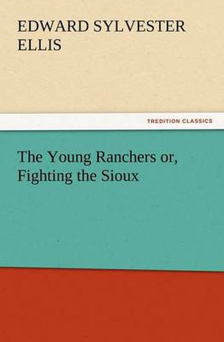 Cover image for The Young Ranchers Or, Fighting the Sioux