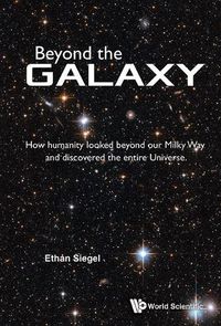 Cover image for Beyond The Galaxy: How Humanity Looked Beyond Our Milky Way And Discovered The Entire Universe