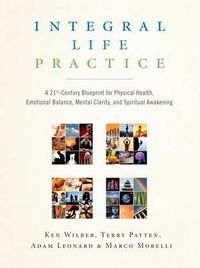 Cover image for Integral Life Practice: A 21st-Century Blueprint for Physical Health, Emotional Balance, Mental Clarity, and Spiritual Awakening