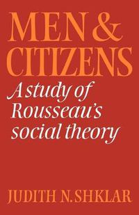 Cover image for Men and Citizens: A Study of Rousseau's Social Theory