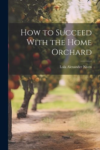 Cover image for How to Succeed With the Home Orchard