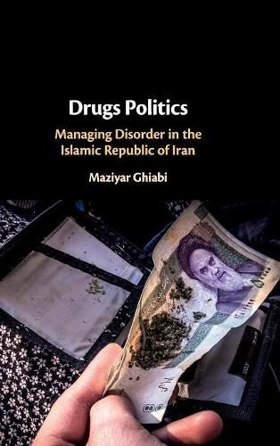 Cover image for Drugs Politics: Managing Disorder in the Islamic Republic of Iran