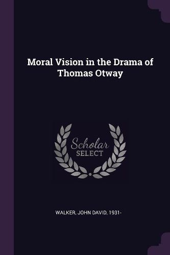 Cover image for Moral Vision in the Drama of Thomas Otway