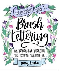 Cover image for Beginner's Guide to Brush Lettering: An Interactive Workbook for Creating Beautiful Art