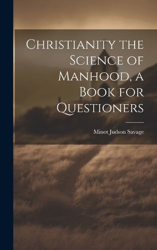 Cover image for Christianity the Science of Manhood, a Book for Questioners