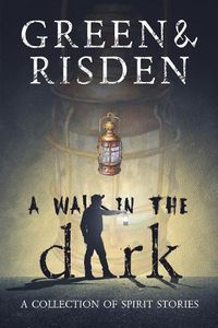 Cover image for A Walk in the Dark: A Collection of Spirit Stories