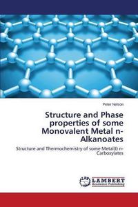 Cover image for Structure and Phase properties of some Monovalent Metal n-Alkanoates