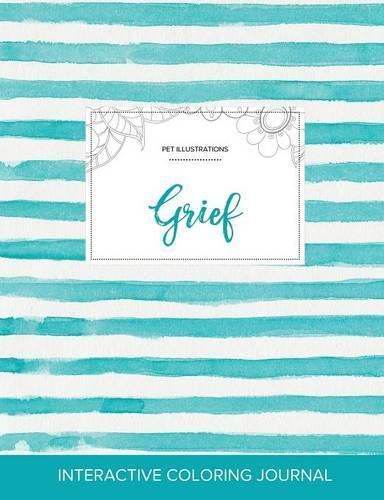 Cover image for Adult Coloring Journal: Grief (Pet Illustrations, Turquoise Stripes)