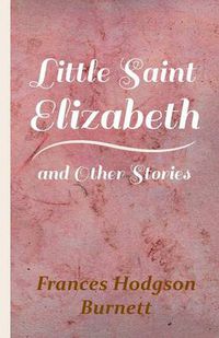 Cover image for Little Saint Elizabeth And Other Stories