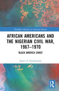 Cover image for African Americans and the Nigerian Civil War, 1967-1970