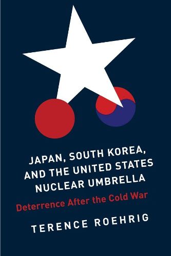 Cover image for Japan, South Korea, and the United States Nuclear Umbrella: Deterrence After the Cold War