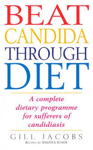 Beat Candida Through Diet: a Complete Dietary Programme for Sufferers of Candidiasis