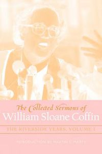 Cover image for The Collected Sermons of William Sloane Coffin, Volumes One and Two: The Riverside Years