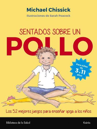 Cover image for Sentados Sobre Un Pollo: Los 52 Mejores Juegos Para Ensenar Yoga a Los Ninos