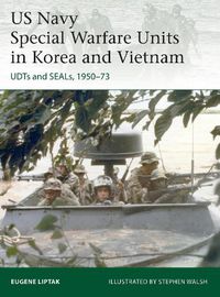 Cover image for US Navy Special Warfare Units in Korea and Vietnam: UDTs and SEALs, 1950-73