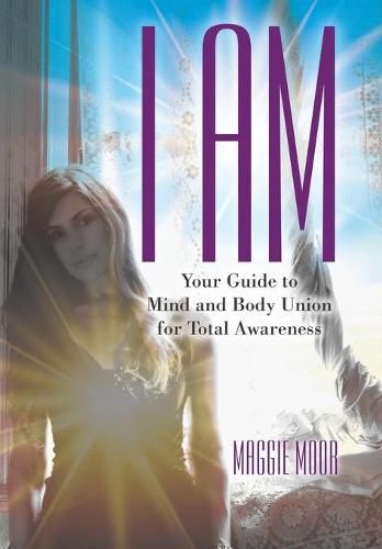 Cover image for I Am: Your Guide to Mind and Body Union for Total Awareness