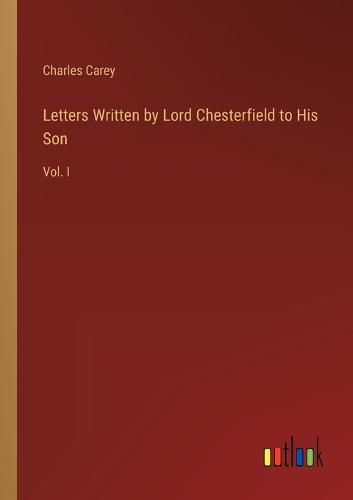 Letters Written by Lord Chesterfield to His Son