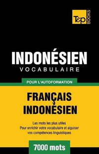 Cover image for Vocabulaire Francais-Indonesien pour l'autoformation - 7000 mots les plus courants