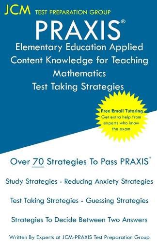 Cover image for PRAXIS Elementary Education Applied Content Knowledge for Teaching Mathematics - Test Taking Strategies: PRAXIS 7903 - Free Online Tutoring - New 2020 Edition - The latest strategies to pass your exam.